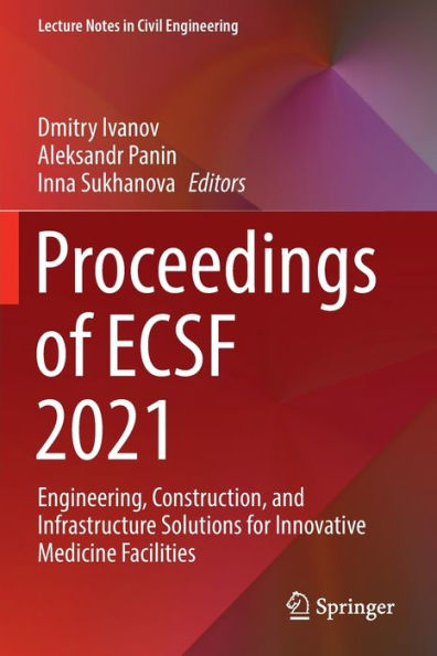 Proceedings Of Ecsf 2021: Engineering, Construction, And Infrastructure Solutions For Innovative Medicine Facilities (Lecture Notes In Civil Engineering, 257) - 9783030998790