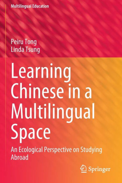 Learning Chinese In A Multilingual Space: An Ecological Perspective On Studying Abroad (Multilingual Education, 41) - 9783031003097