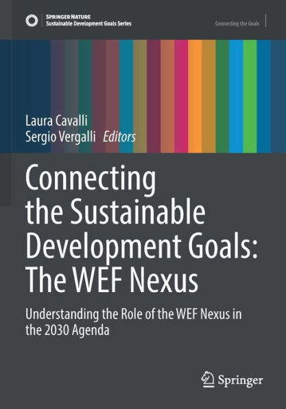 Connecting The Sustainable Development Goals: The Wef Nexus: Understanding The Role Of The Wef Nexus In The 2030 Agenda (Sustainable Development Goals Series) - 9783031013386