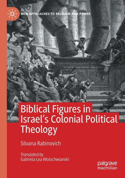 Figuras bíblicas en la teología política colonial de Israel (nuevos enfoques de la religión y el poder) - 9783031038242