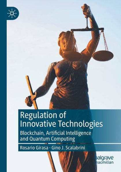 Regulation Of Innovative Technologies: Blockchain, Artificial Intelligence And Quantum Computing - 9783031038716
