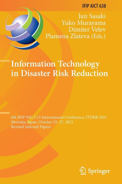Information Technology In Disaster Risk Reduction: 6Th Ifip Wg 5.15 International Conference, Itdrr 2021, Morioka, Japan, October 25-27, 2021, Revised ... And Communication Technology, 638)