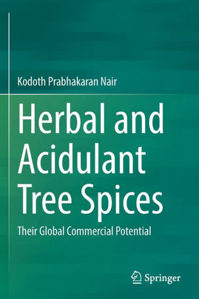 Herbal And Acidulant Tree Spices: Their Global Commercial Potential - 9783031043628