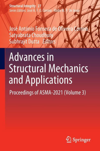 Advances In Structural Mechanics And Applications: Proceedings Of Asma-2021 (Volume 3) (Structural Integrity, 27) - 9783031047954