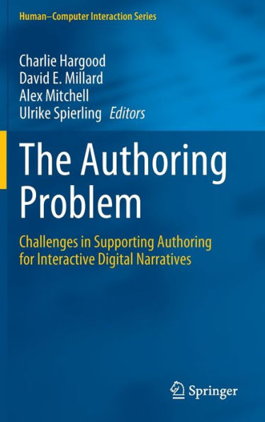 The Authoring Problem: Challenges In Supporting Authoring For Interactive Digital Narratives (Human-Computer Interaction Series)