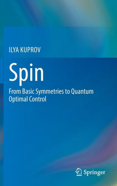 Spin: From Basic Symmetries To Quantum Optimal Control