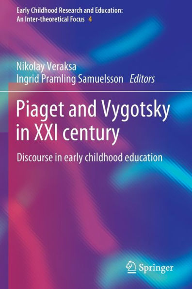 Piaget And Vygotsky In Xxi Century: Discourse In Early Childhood Education (Early Childhood Research And Education: An Inter-Theoretical Focus, 4) - 9783031057496