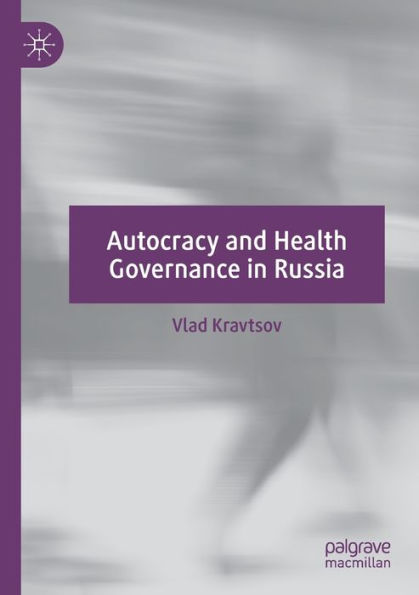 Autocracy And Health Governance In Russia - 9783031057915