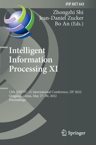 Intelligent Information Processing Xi: 12Th Ifip Tc 12 International Conference, Iip 2022, Qingdao, China, May 27-30, 2022, Proceedings (Ifip Advances In Information And Communication Technology, 643)