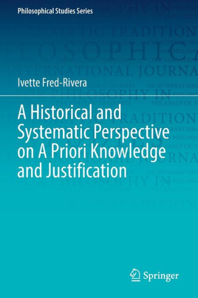 A Historical And Systematic Perspective On A Priori Knowledge And Justification (Philosophical Studies Series, 151) - 9783031068768