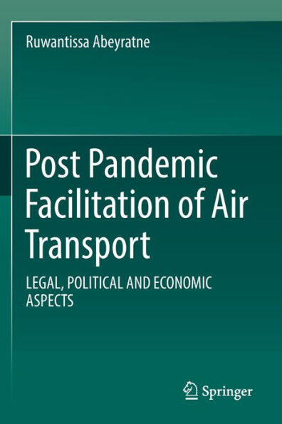 Post Pandemic Facilitation Of Air Transport: Legal, Political And Economic Aspects - 9783031073755