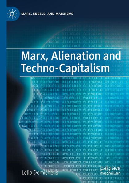 Marx, Alienation And Techno-Capitalism (Marx, Engels, And Marxisms) - 9783031073878