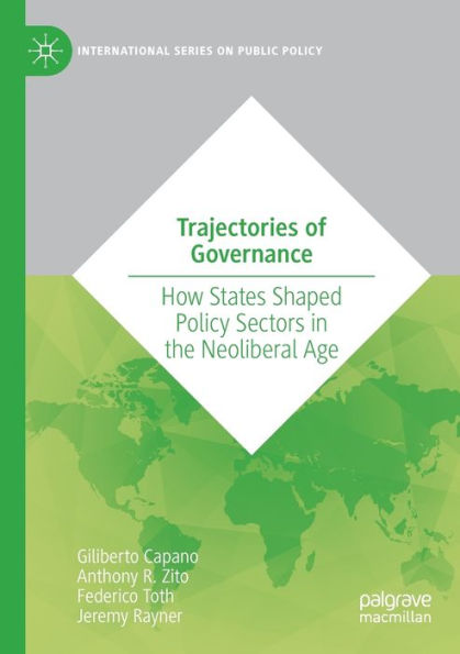 Trajectories Of Governance: How States Shaped Policy Sectors In The Neoliberal Age (International Series On Public Policy) - 9783031074592