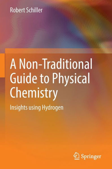 A Non-Traditional Guide To Physical Chemistry: Insights Using Hydrogen - 9783031074905