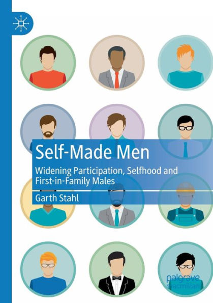 Self-Made Men: Widening Participation, Selfhood And First-In-Family Males - 9783031079566