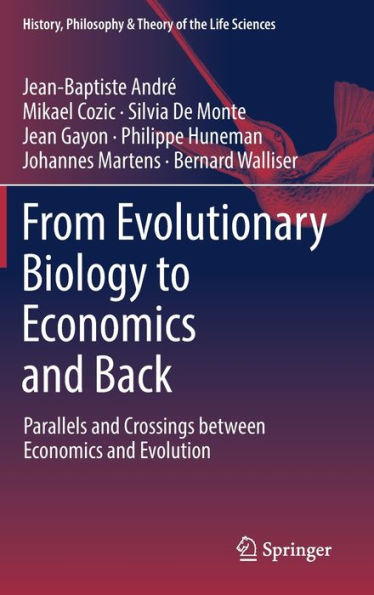 From Evolutionary Biology To Economics And Back: Parallels And Crossings Between Economics And Evolution (History, Philosophy And Theory Of The Life Sciences, 28)