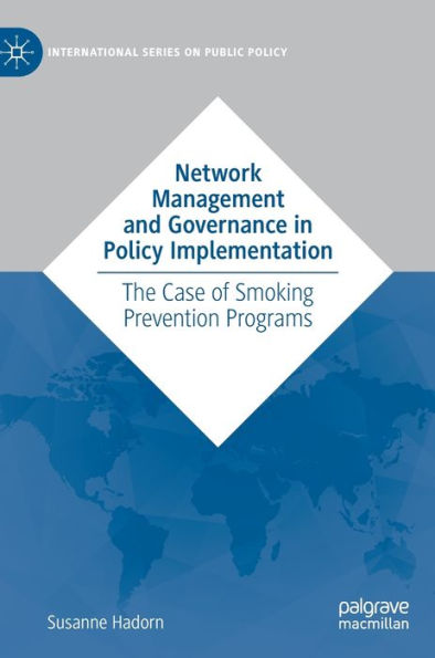 Network Management And Governance In Policy Implementation: The Case Of Smoking Prevention Programs (International Series On Public Policy)