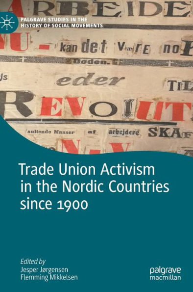 Trade Union Activism In The Nordic Countries Since 1900 (Palgrave Studies In The History Of Social Movements)
