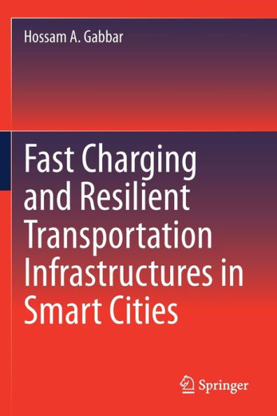 Fast Charging And Resilient Transportation Infrastructures In Smart Cities - 9783031095023