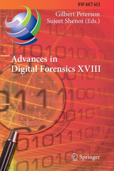Advances In Digital Forensics Xviii: 18Th Ifip Wg 11.9 International Conference, Virtual Event, January 3-4, 2022, Revised Selected Papers (Ifip ... And Communication Technology, 653)