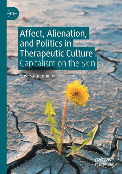 Affect, Alienation, And Politics In Therapeutic Culture: Capitalism On The Skin - 9783031105746