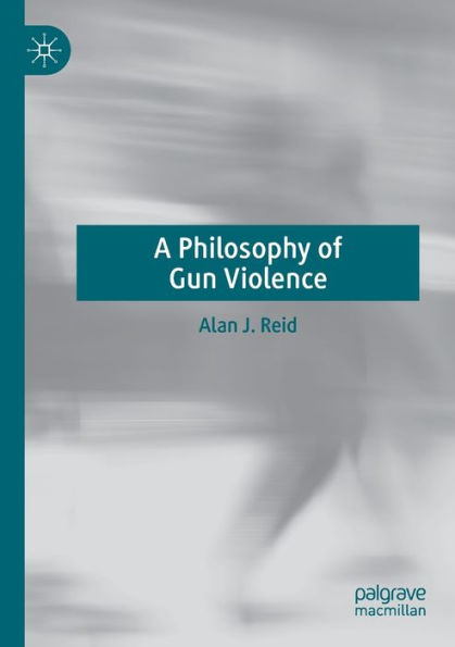 A Philosophy Of Gun Violence - 9783031110061