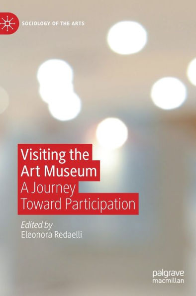 Visiting The Art Museum: A Journey Toward Participation (Sociology Of The Arts)