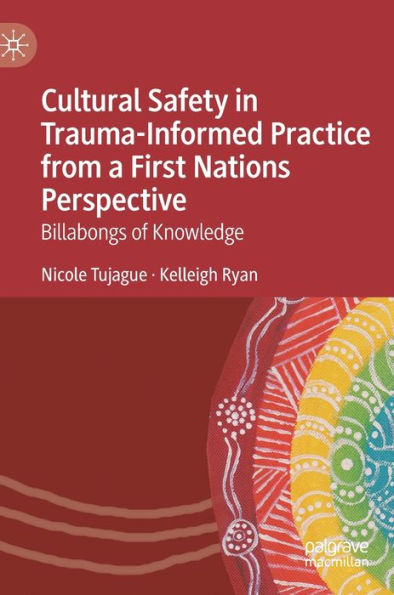 Cultural Safety In Trauma-Informed Practice From A First Nations Perspective: Billabongs Of Knowledge