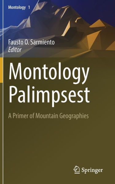 Montology Palimpsest: A Primer Of Mountain Geographies (Montology, 1)