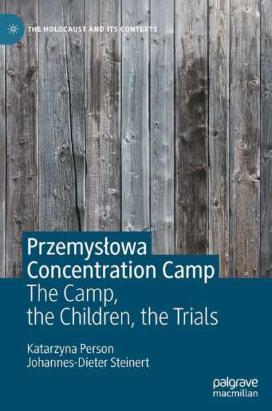 Przemyslowa Concentration Camp: The Camp, The Children, The Trials (The Holocaust And Its Contexts)
