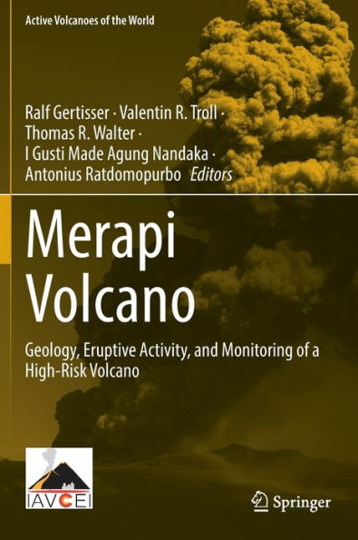 Merapi Volcano: Geology, Eruptive Activity, And Monitoring Of A High-Risk Volcano (Active Volcanoes Of The World)
