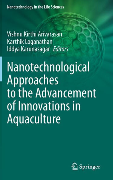 Nanotechnological Approaches To The Advancement Of Innovations In Aquaculture (Nanotechnology In The Life Sciences)