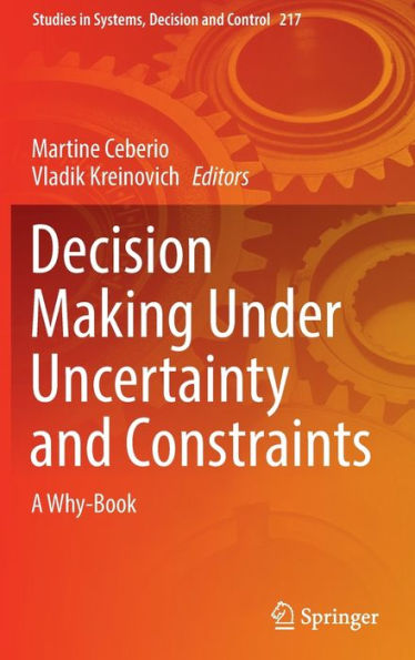 Decision Making Under Uncertainty And Constraints: A Why-Book (Studies In Systems, Decision And Control, 217)
