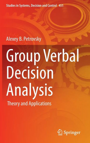 Group Verbal Decision Analysis: Theory And Applications (Studies In Systems, Decision And Control, 451)