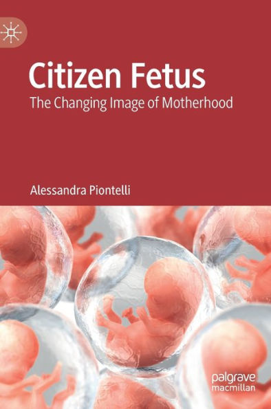 Citizen Fetus: The Changing Image Of Motherhood