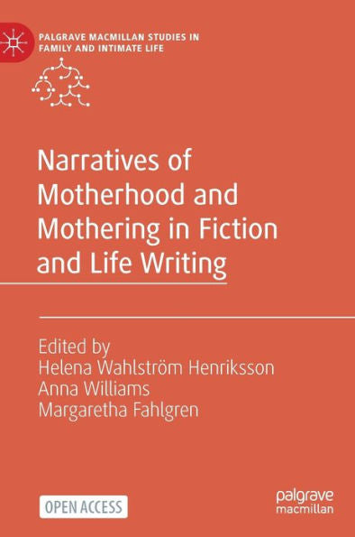 Narratives Of Motherhood And Mothering In Fiction And Life Writing (Palgrave Macmillan Studies In Family And Intimate Life) - 9783031172106