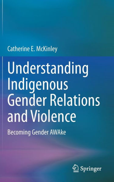 Understanding Indigenous Gender Relations And Violence: Becoming Gender Awake
