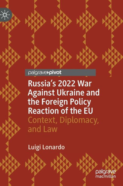 Russia's 2022 War Against Ukraine And The Foreign Policy Reaction Of The Eu: Context, Diplomacy, And Law (Global Foreign Policy Studies)