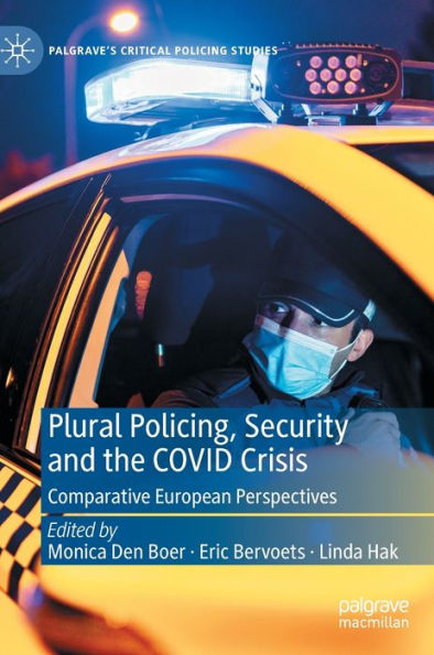 Plural Policing, Security And The Covid Crisis: Comparative European Perspectives (Palgrave's Critical Policing Studies)