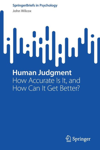 Human Judgment: How Accurate Is It, And How Can It Get Better? (Springerbriefs In Psychology)