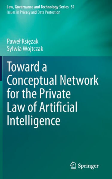 Toward A Conceptual Network For The Private Law Of Artificial Intelligence (Law, Governance And Technology Series, 51)