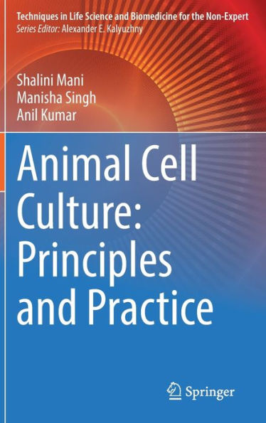 Animal Cell Culture: Principles And Practice (Techniques In Life Science And Biomedicine For The Non-Expert)