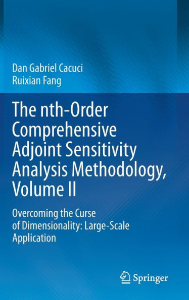 The Nth-Order Comprehensive Adjoint Sensitivity Analysis Methodology, Volume Ii: Overcoming The Curse Of Dimensionality: Large-Scale Application (The ... Adjoint Sensitivity Analysis Methodology, 2)