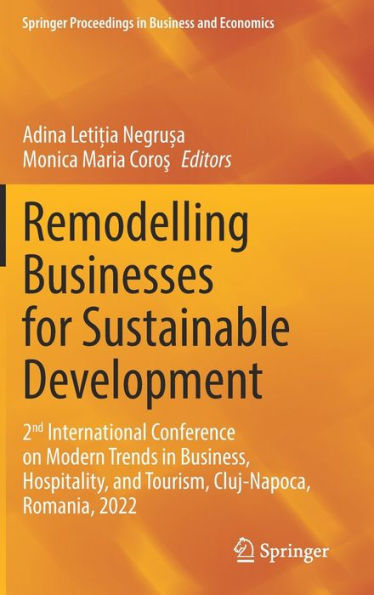 Remodelling Businesses For Sustainable Development: 2Nd International Conference On Modern Trends In Business, Hospitality, And Tourism, Cluj-Napoca, ... Proceedings In Business And Economics)