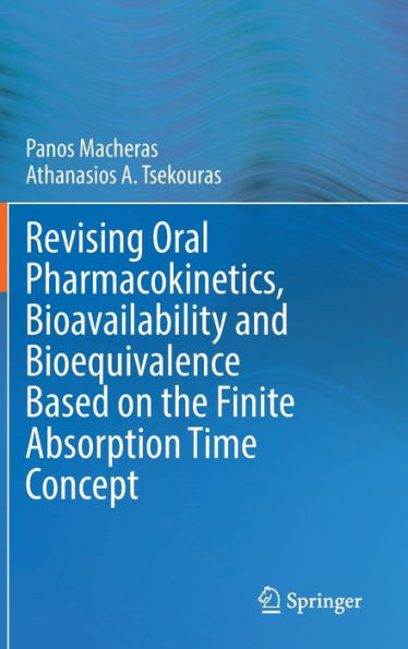 Revising Oral Pharmacokinetics, Bioavailability And Bioequivalence Based On The Finite Absorption Time Concept