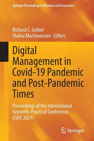 Digital Management In Covid-19 Pandemic And Post-Pandemic Times: Proceedings Of The International Scientific-Practical Conference (Ispc 2021) (Springer Proceedings In Business And Economics)