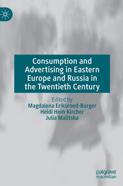 Consumption And Advertising In Eastern Europe And Russia In The Twentieth Century