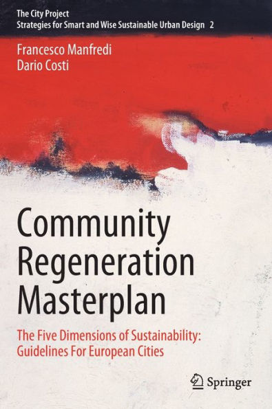 Community Regeneration Masterplan: The Five Dimensions Of Sustainability: Guidelines For European Cities (The City Project, 2)