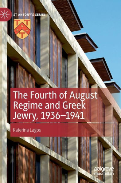 The Fourth Of August Regime And Greek Jewry, 1936-1941 (St Antony's Series)