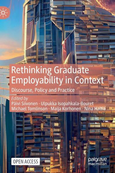 Rethinking Graduate Employability In Context: Discourse, Policy And Practice - 9783031206528